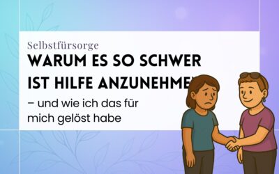 Warum es so schwer ist Hilfe anzunehmen – und wie ich das für mich gelöst habe